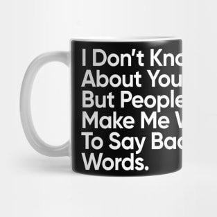 People Make Me Want To Say Bad Words Mug